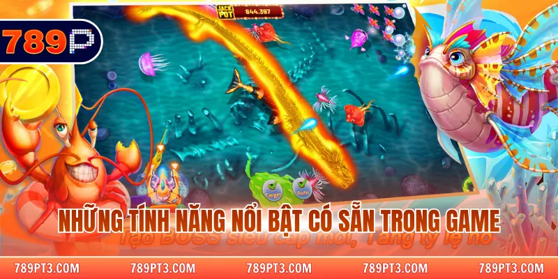 Những tính năng nổi bật có sẵn trong game